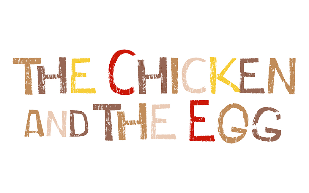 Exhibition Title: The Chicken and the Egg