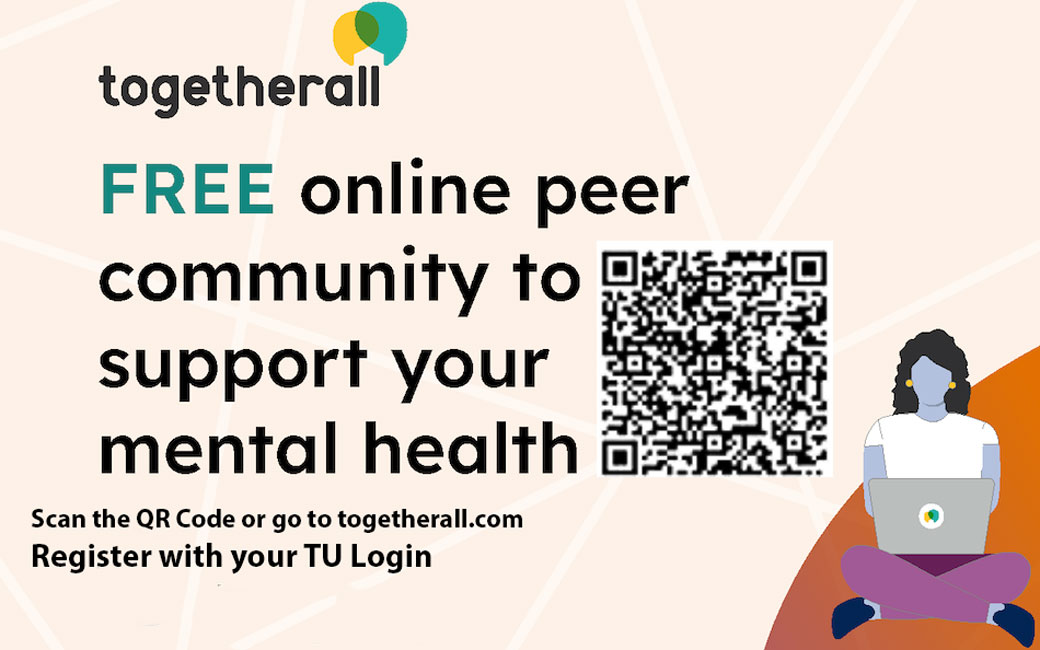 TogetherAll Graphic: "Free Online peer community to support your mental health. Scan the QR Code or go to togetherall.com. Register with your T U Login. 